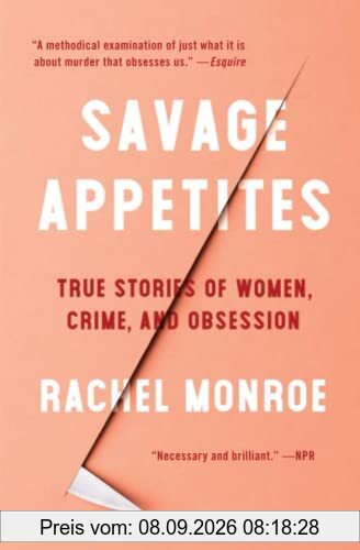 Savage Appetites: True Stories of Women, Crime, and Obsession