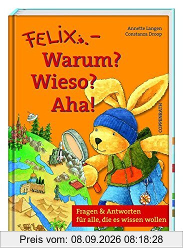 Felix - Warum? Wieso? Aha!: Fragen & Antworten für alle, die es wissen wollen (Bilder- und Vorlesebücher)