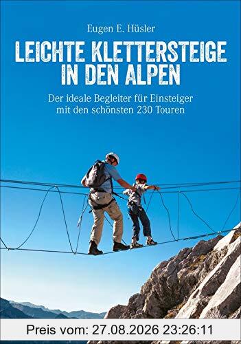 Klettersteigführer Alpen: Leichte Klettersteige in den Alpen. Die schönsten Touren in den Bayerischen Alpen, Tirol, Dolomiten, am Gardasee, Brenta und ... und Familien. (Erlebnis Bergsteigen)