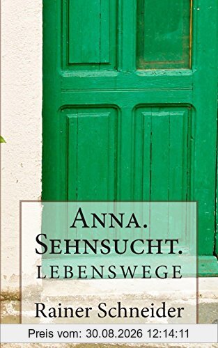 Anna. Sehnsucht. (Lebenswege)