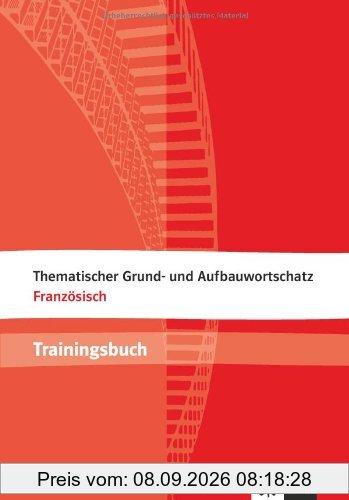 Thematischer Grund- und Aufbauwortschatz Französisch. Trainingsbuch
