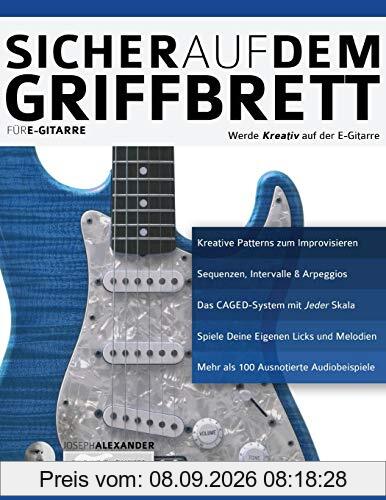 Sicher auf dem Griffbrett für Gitarre: Werde Kreativ auf der E-Gitarre (Technik für Gitarre, Band 2)