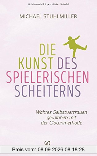 Die Kunst des spielerischen Scheiterns: Wahres Selbstvertrauen gewinnen mit der Clown-Methode