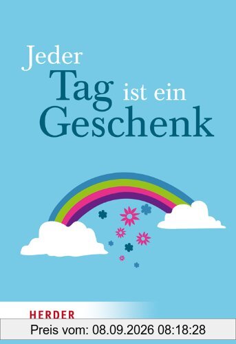 Jeder Tag ist ein Geschenk: Atempausen für die Seele (HERDER spektrum)