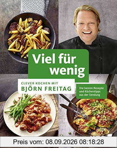 Viel für wenig: Clever kochen mit Björn Freitag (Kochbücher von Björn Freitag)