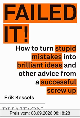 Failed it!: How to turn mistakes into ideas and other advice for successfully screwing up