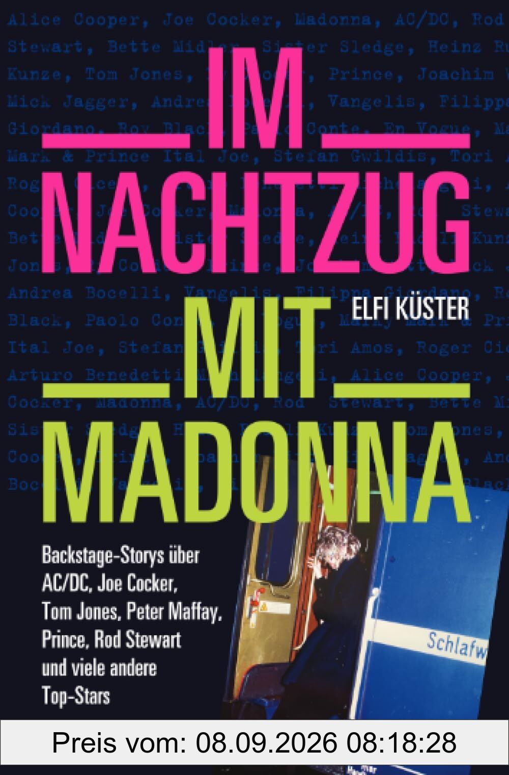 Im Nachtzug mit Madonna: Backstage-Storys über AC/DC, Joe Cocker, Tom Jones, Peter Maffay, Prince, Rod Stewart und viele andere Top-Stars