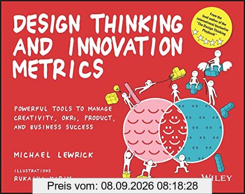 Design Thinking and Innovation Metrics: Powerful Tools to Manage Creativity, OKRs, Product, and Business Success (Design Thinking Series)