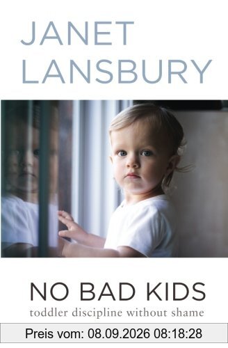 No Bad Kids: Toddler Discipline Without Shame