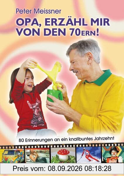 Opa, erzähl mir von den 70ern!: 80 Erinnerungen an ein knallbuntes Jahrzehnt