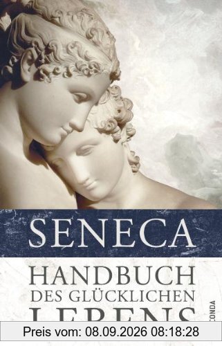 Handbuch des glücklichen Lebens: Philosophische Schriften