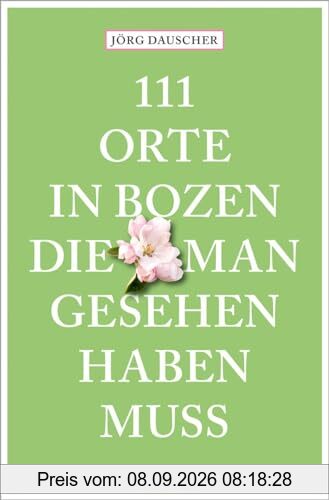 111 Orte in Bozen, die man gesehen haben muss: Reiseführer