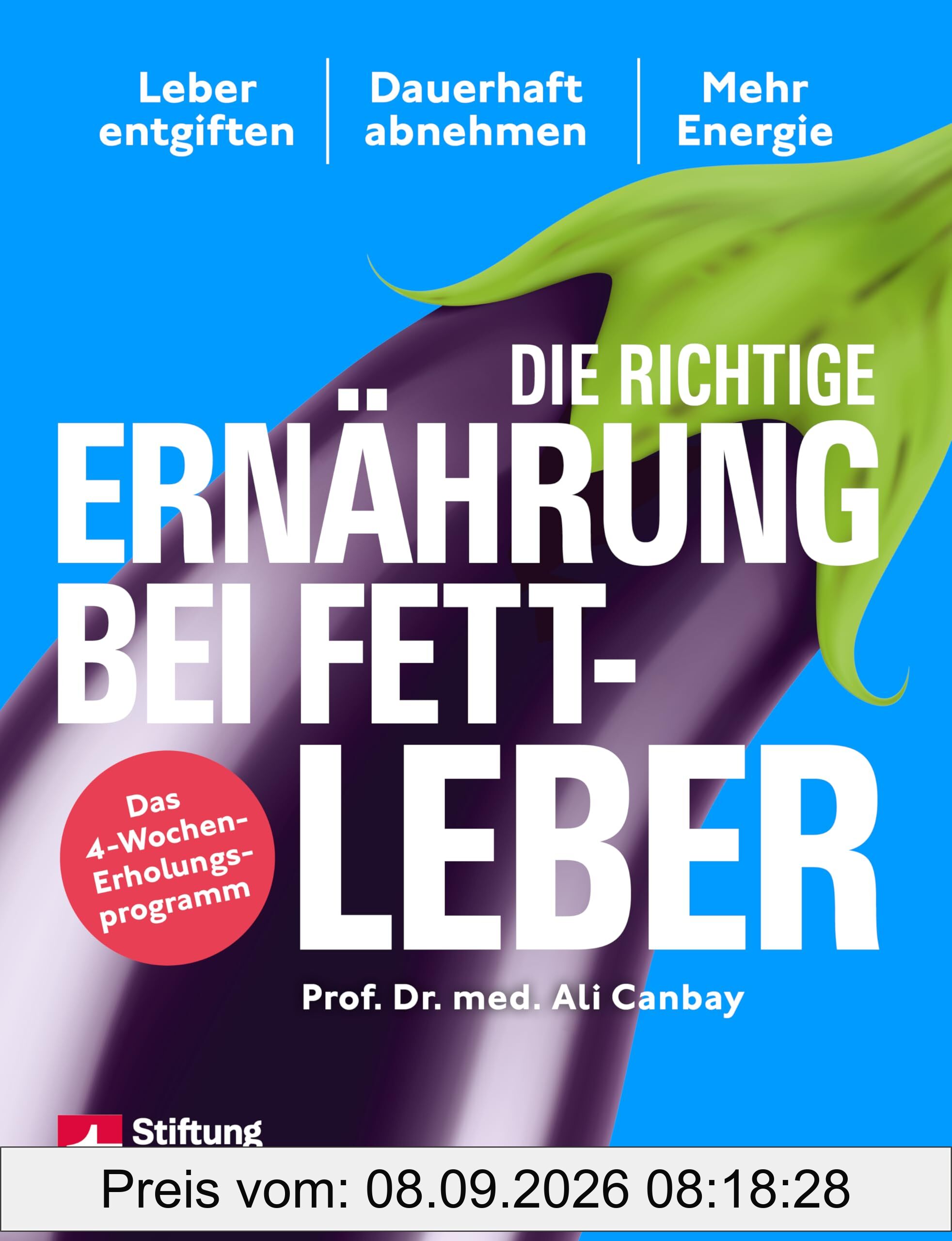 Die richtige Ernährung bei Fettleber - mit Rezepten & Tipps für den Alltag: Leber entgiften, dauerhaft abnehmen, mehr Energie | Mit Einkaufsratgeber & Rezepten - Das 4-Wochen-Erholungsprogramm