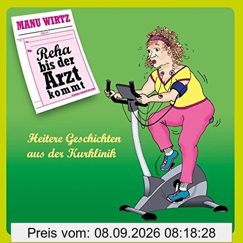 Reha bis der Arzt kommt: Heitere Geschichten aus der Kurklinik