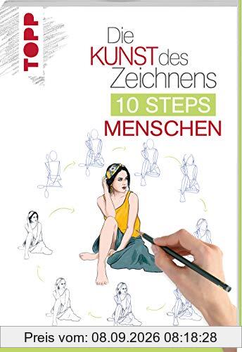 Die Kunst des Zeichnens 10 Steps - Menschen: In 10 einfachen Schritten 30 Menschen zeichnen