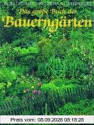 Das große Buch der Bauerngärten: Mit praktischen Anleitungen zur Anlage und Pflege eines Bauerngartens