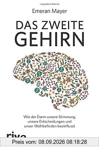 Das zweite Gehirn: Wie der Darm unsere Stimmung, unsere Entscheidungen und unser Wohlbefinden beeinflusst