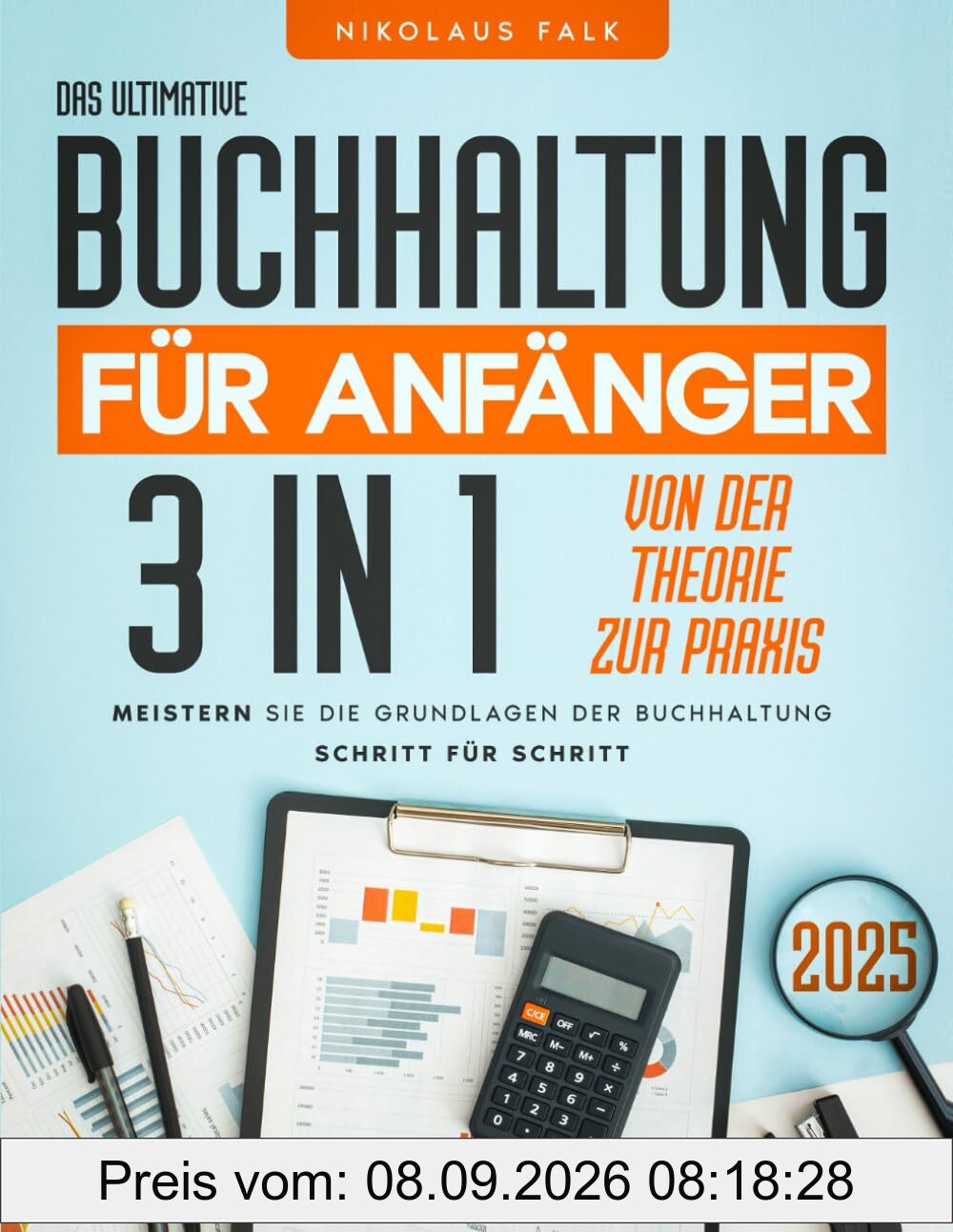 Das ultimative Buchhaltung für Anfänger: [3 in 1] Schritt für Schritt die Buchhaltung beherrschen | Von der Theorie zur Praxis mit klaren Definitionen, rechtlichen Grundlagen und Buchungssätzen
