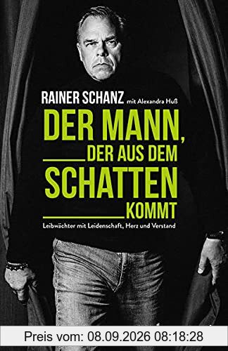 Der Mann, der aus dem Schatten kommt: Leibwächter mit Leidenschaft, Herz und Verstand