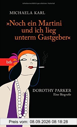 Noch ein Martini und ich lieg unterm Gastgeber: Dorothy Parker. Eine Biografie (Das Besondere Taschenbuch)