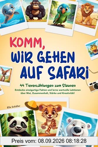 Komm, wir gehen auf Safari: 44 Tiererzählungen zum Staunen - Entdecke einzigartige Fakten und lerne wertvolle Lektionen über Mut, Zusammenhalt, Stärke und Kreativität!