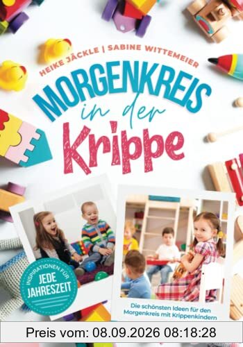 Morgenkreis in der Krippe: Die schönsten Ideen für den Morgenkreis mit Krippenkindern - Inspirationen für jede Jahreszeit