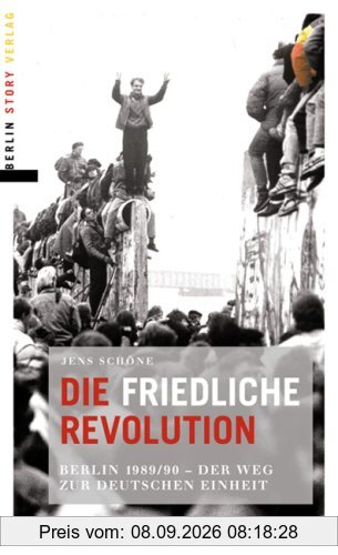 Die friedliche Revolution: Berlin 1989/90 Der Weg zur deutschen Einheit