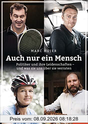 Auch nur ein Mensch: Politiker und ihre Leidenschaften - und was sie uns über sie verraten - Ein SPIEGEL-Buch