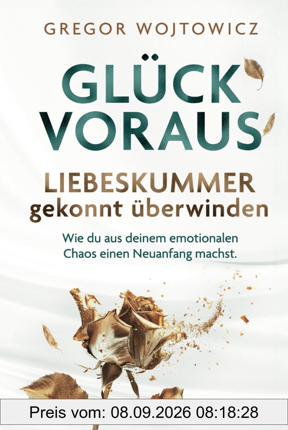 Glück voraus! Liebeskummer gekonnt überwinden. Wie du aus deinem emotionalen Chaos einen Neuanfang machst.