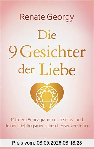 Die neun Gesichter der Liebe: Mit dem Enneagramm dich selbst und deinen Lieblingsmenschen besser verstehen