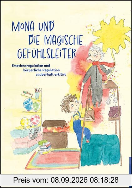Mona und die magische Gefühlsleiter: Emotionsregulation und körperliche Regulation zauberhaft erklärt