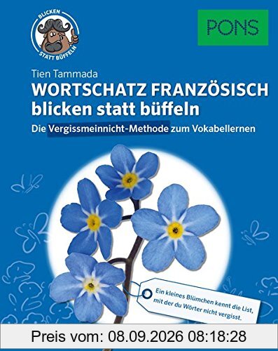 PONS Wortschatz Französisch blicken statt büffeln: Vokabeln sofort ins Langzeit-Gedächtnis mit der Vergissmeinnicht-Methode (PONS Wortschatz blicken statt büffeln)