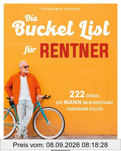 Die Bucket List für Rentner: 222 Dinge, die MANN im Ruhestand genießen sollte (AAZPU25)