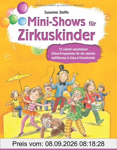 Mini-Shows für Zirkuskinder: 12 schnell umsetzbare Zirkus-Programme für die nächste Aufführung in Kiga & Grundschule