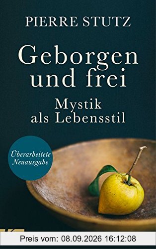 Geborgen und frei: Mystik als Lebensstil. - Überarbeitete Neuausgabe