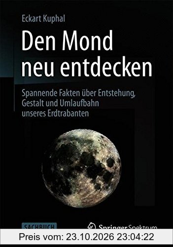 Den Mond neu entdecken: Spannende Fakten über Entstehung, Gestalt und Umlaufbahn unseres Erdtrabanten
