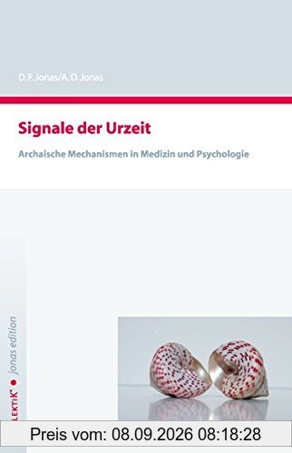 Signale der Urzeit: Archaische Mechanismen in der Medizin und Psychologie