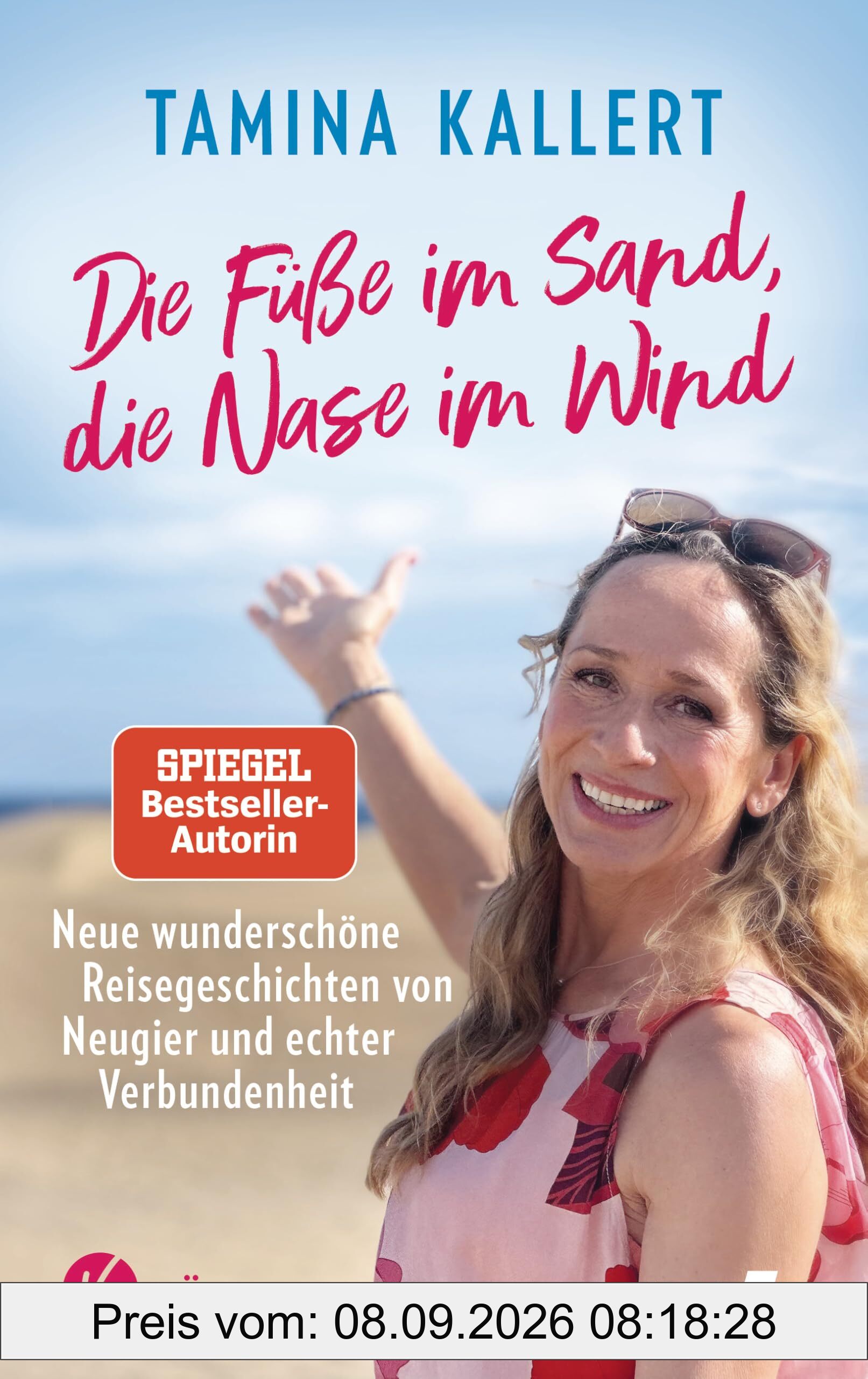 Die Füße im Sand, die Nase im Wind: Neue wunderschöne Reisegeschichten von Neugier und echter Verbundenheit