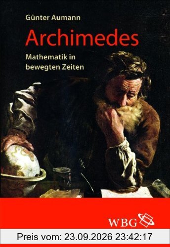 Archimedes: Mathematik in bewegten Zeiten