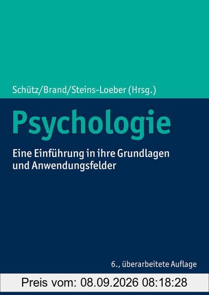 Psychologie: Eine Einführung in ihre Grundlagen und Anwendungsfelder