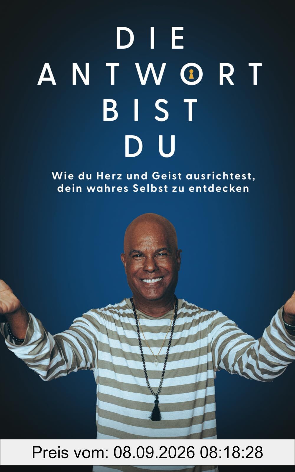 Die Antwort bist Du: Wie du Herz und Geist ausrichtest, dein wahres Selbst zu entdecken