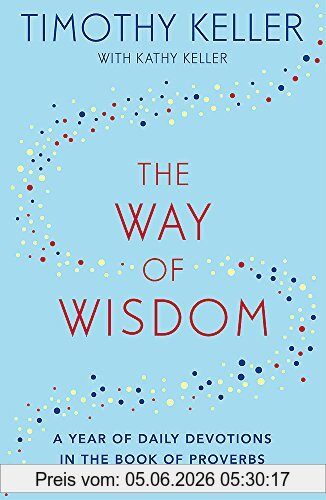 Timothy Keller The Way Of Wisdom, A Year Of Daily Devotions In The Book Of Proverbs (Us Title, God's Wisdom For Navigating Life)