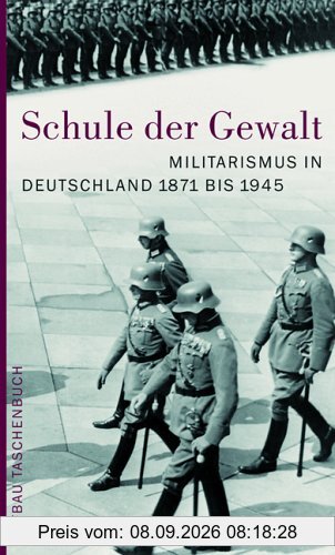 Schule der Gewalt: Militarismus in Deutschland 1871-1945