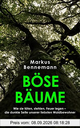 Böse Bäume: Wie sie töten, stehlen, Feuer legen – die dunkle Seite unserer liebsten Waldbewohner
