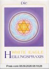 Die White Eagle Heilungspraxis