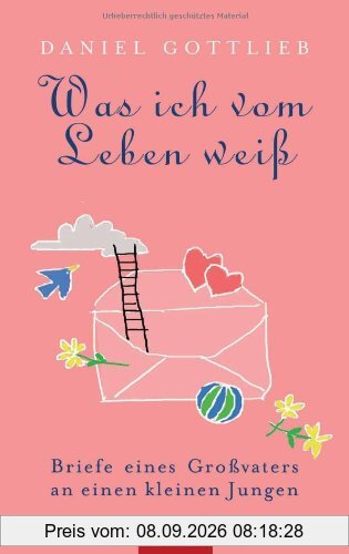 Was ich vom Leben weiß: Briefe eines Großvaters an einen kleinen Jungen