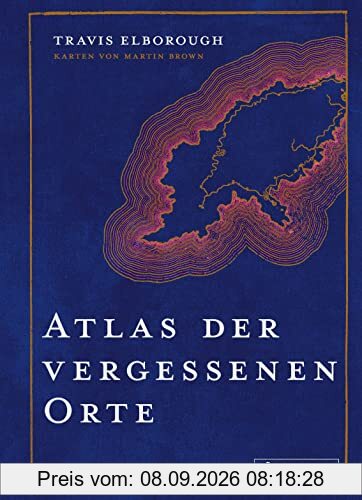Atlas der vergessenen Orte: Lost Places - Eine Reise zu geheimnisvollen Plätzen rund um die Welt
