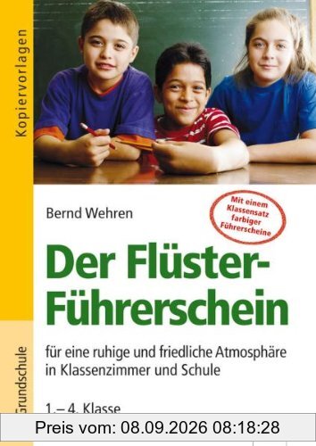 Der Flüster-Führerschein - für eine ruhige und friedliche Atmosphäre in Klassenzimmer und Schule (1.-4. Klasse)