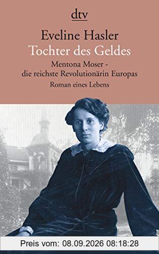 Tochter des Geldes, Mentona Moser - die reichste Revolutionärin Europas: Roman eines Lebens