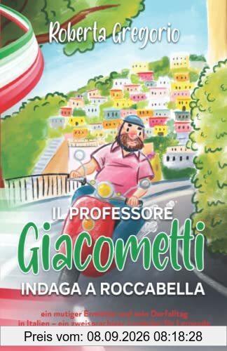 Il Professore Giacometti indaga a Roccabella: ein mutiger Ermittler und sein Dorfalltag in Italien – ein zweisprachiger Lernkrimi für Lernende der italienischen Sprache